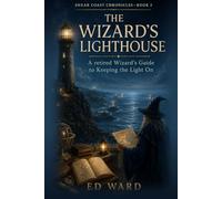 The Wizard's Lighthouse: A Retired Wizard's Guide to Keeping the Lights On
