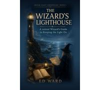 The Wizard's Lighthouse: A Retired Wizard's Guide to Keeping the Lights On