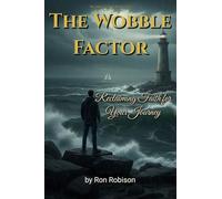 The Wobble Factor: Reclaiming Faith for Your Journey