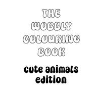 The Wobbly Colouring Book Cute Animals Edition