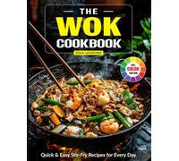 The Wok Cookbook: Quick & Easy Stir-Fry Recipes for Every Day