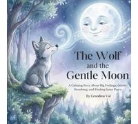 The Wolf and the Gentle Moon: A Calming Story About Big Feelings, Gentle Breathing and Finding Inner Peace