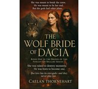 The Wolf Bride of Dacia: She was meant to break the curse. He was meant to be her end. But the gods had other plans.