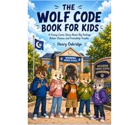The Wolf Code Book for Kids: A Fun Comic Adventure About Smart Choices, Big Feelings, Friendship Problems, and Learning to Think Before You Act
