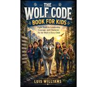 The Wolf Code Book for Kids: Eight Trails to Leadership, Courage, and Character For the Wolf in Every Child