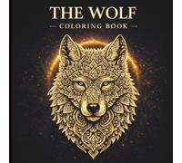 The Wolf Coloring Book: Mystical Wolves in Bold and Relaxing Designs for Stress Relief and Creativity