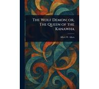 The Wolf Demon; or, The Queen of the Kanawha