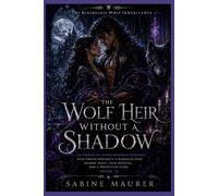 The Wolf Heir Without a Shadow: An Enemies-to-Lovers Werewolf Romance with Forced Proximity, a Disgraced Heir, Shadow Magic, Pack Betrayal, and a Protective Alpha (Book 2)