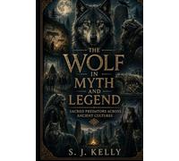 The Wolf in Myth and Legend: Sacred Predators Across Ancient Cultures