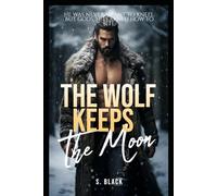 The Wolf Keeps the Moon: Dark MM Romance (Omegaverse) - Book 2