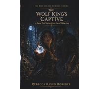 THE WOLF KING'S CAPTIVE: A ROGUE THIEF CAPTURED BY A CURSE ALPHA KING