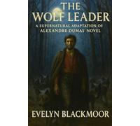 The Wolf Leader: A Supernatural Adaptation of Alexandre Dumas' Novel