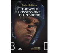 The Wolf l'ossessione di un sogno. Cosa si nasconde dietro un successo - M...