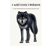 The Wolf Lover's Notebook: 250 Pages of Wolf-Inspired Lined Pages For Anything You Want to Write
