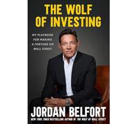 The Wolf of Investing: My Playbook for Making a Fortune on the Stock Market - the essential guide to building wealth from the Wolf of Wall Street