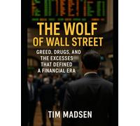 The Wolf of Wall Street: Greed, Drugs, and the Excesses That Defined a Financial Era