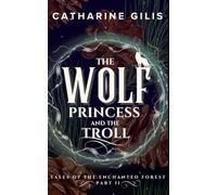The Wolf Princess and the Troll: A Forbidden Love Romantasy