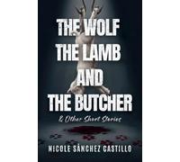The Wolf, the Lamb, and the Butcher & Other Short Stories