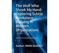 The Wolf Who Shook My Hand: Exploring Subtle Workplace Bullying in Modern Organizations