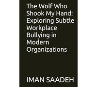 The Wolf Who Shook My Hand: Exploring Subtle Workplace Bullying in Modern Organizations