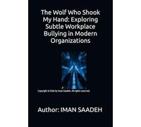 The Wolf Who Shook My Hand: Exploring Subtle Workplace Bullying in Modern Organizations: 8