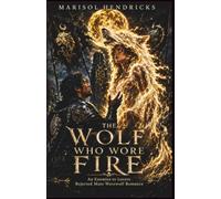 The Wolf Who Wore Fire: An Enemies to Lovers Rejected Mate Werewolf Romance