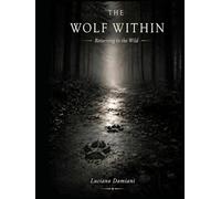 THE WOLF WITHIN: Returning to the Wild