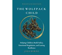 The Wolfpack Child - Wolfpack Edition: Helping Children Build Safety, Emotional Regulation, and Lasting Resilience