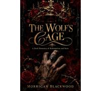 THE WOLF'S CAGE : A Dark Romance of Redemption and Ruin