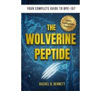 The Wolverine Peptide: The Complete Guide to BPC-157 for Athletes and Active Adults Looking to Accelerate Recovery; the Latest Research in Tissue Repair, Performance, and Regenerative Medicine