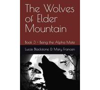 The Wolves of Elder Mountain: Book 3 - Being the Alpha Mate
