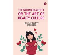 The Woman Beautiful or, The Art of Beauty Culture