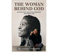 The Woman Behind God: Building Faith, Navigating Leadership, and Finding Love