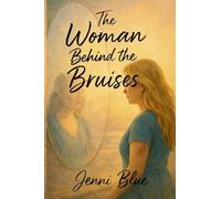 The Woman Behind the Bruises: A Journey Through Love, Loss, and Strength