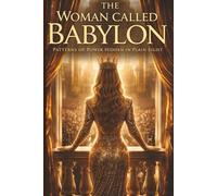 The Woman Called Babylon | Patterns of Power Hidden in Plain Sight