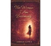 The Woman I Am Becoming: Reflections on Growth, Letting Go, and Becoming