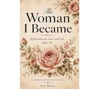 The Woman I Became: Reflections on Love and Life After 40