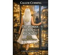 THE WOMAN I DIDN’T RECOGNIZE: A Work of Literary Nonfiction