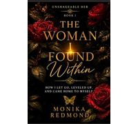The Woman I Found Within: How I Let Go, Leveled Up and Came Home to Myself