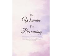 The Woman I’m Becoming: A Guided Reconstruction Journal for Women