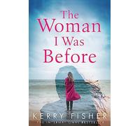 The Woman I Was Before: A gripping emotional page turner with a twist