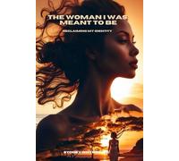 The Woman I Was Meant To Be: Reclaiming my Identity