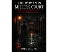 The Woman in Miller's Court: A Forensic Investigation into Jack the Ripper's Final Victim
