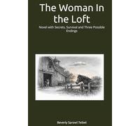 The Woman In the Loft: Novel with Secrets, Survival and Three Possible Endings