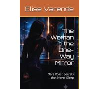 The Woman in the One-Way Mirror: Clara Voss : Secrets that Never Sleep