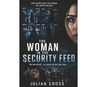 The Woman in the Security Feed: She saw herself… in a place she had never been - surveillance, identity theft, psychological thriller, romantic suspense