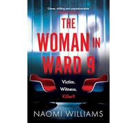 The Woman in Ward 9: A completely addictive psychological thriller with a heart-pounding twist