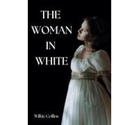 The Woman in White: A Classic Psychological Mystery Thriller
