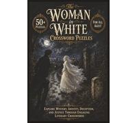 The Woman in White Crosswords | 50+ Puzzles | For All Ages!: Explore Mystery, Identity, Deception, and Justice Through Engaging Literary Crosswords