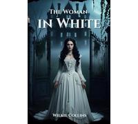 The Woman in White: The Classic Victorian Novel with Original Illustrations